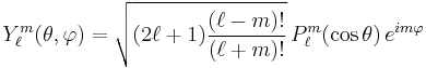  Y_\ell^m( \theta , \varphi ) =  \sqrt{{(2\ell+1) }{(\ell-m)!\over (\ell+m)!}} \, P_\ell^m ( \cos{\theta} )\, e^{i m \varphi }  