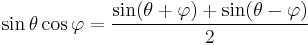 \sin \theta \cos \varphi = {\sin(\theta + \varphi) + \sin(\theta - \varphi) \over 2}