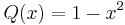 Q(x) = 1-x^2\,