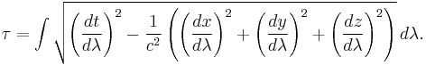 \tau  
= \int \sqrt {\left (\frac{dt}{d\lambda}\right)^2  - \frac{1}{c^2} \left ( \left (\frac{dx}{d\lambda}\right)^2 + \left (\frac{dy}{d\lambda}\right)^2 + \left ( \frac{dz}{d\lambda}\right)^2 \right) } \,d\lambda.