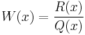 W(x) =\frac{R(x)}{Q(x)}\,