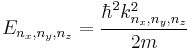 E_{n_x,n_y,n_z} = \frac{\hbar^2 k_{n_x,n_y,n_z}^2}{2m}