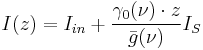 I(z) = I_{in} + { \gamma_0(\nu) \cdot z \over \bar{g}(\nu) } I_S