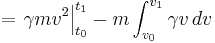 = \left. \gamma m v^2 \right|^{t_1}_{t_0} - m\int_{v_0}^{v_1} \gamma v\,dv