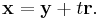 \mathbf x = \mathbf y  + t \mathbf r. \, 