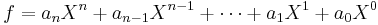 f = a_n X^n + a_{n - 1} X^{n - 1} + \cdots + a_1 X^1 + a_0X^0