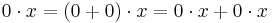 0\cdot x=(0+0)\cdot x=0\cdot x+0\cdot x \, 