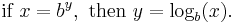 \text{ if }x = b^y,\text{ then }y = \log_b (x).\,