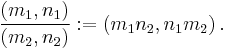 \frac{\left(m_1, n_1\right)} {\left(m_2, n_2\right)}�:= \left(m_1n_2, n_1m_2\right).