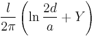  \frac {l}{2\pi} \left( \ln{\frac {2d}{a}} + Y \right)