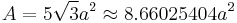 A = 5\sqrt{3}a^2 \approx 8.66025404a^2