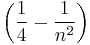   {\left( \frac{1}{4} - \frac{1}{n^2} \right)}