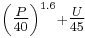 \scriptstyle\left(\tfrac{P}{40}\right)^{1.6} + \tfrac{U}{45}