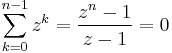 \sum_{k=0}^{n-1} z^k = \frac{z^n - 1}{z - 1} = 0