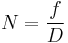  N = \frac fD \ 