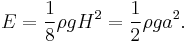 E=\frac{1}{8}\rho g {H}^2=\frac{1}{2}\rho g a^2.