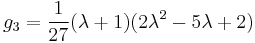 g_3=\frac{1}{27} (\lambda+1)(2\lambda^2-5\lambda+2)