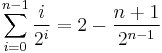 \sum_{i=0}^{n-1} \frac{i}{2^i} = 2-\frac{n+1}{2^{n-1}}