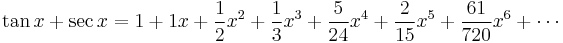  \tan x + \sec x = 1 + 1x + \frac{1}{2}x^2 + \frac{1}{3}x^3 + \frac{5}{24}x^4 + \frac{2}{15}x^5 + \frac{61}{720}x^6 + \cdots 