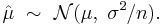 
    \hat\mu \ \sim\ \mathcal{N}(\mu,\,\,\sigma^2\!\!\;/n).
  