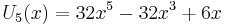  U_5(x) = 32x^5 - 32x^3 + 6x \,