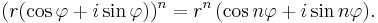  (r(\cos\varphi + i\sin\varphi))^n = r^n\,(\cos n\varphi + i \sin n \varphi).