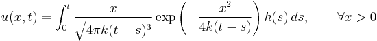 u(x,t)=\int_{0}^{t} \frac{x}{\sqrt{4\pi k(t-s)^3}} 
\exp\left(-\frac{x^2}{4k(t-s)}\right)h(s)\,ds, \qquad\forall x>0