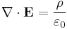 \nabla \cdot \mathbf{E} = \frac{\rho}{\varepsilon_0}