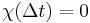 \chi(\Delta t) = 0