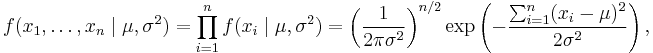 f(x_1,\ldots,x_n \mid \mu,\sigma^2) = \prod_{i=1}^{n} f( x_{i}\mid  \mu, \sigma^2) = \left( \frac{1}{2\pi\sigma^2} \right)^{n/2} \exp\left( -\frac{ \sum_{i=1}^{n}(x_i-\mu)^2}{2\sigma^2}\right),