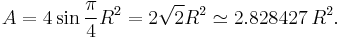 A = 4 \sin \frac{\pi}{4} R^2 = 2\sqrt{2}R^2 \simeq 2.828427\,R^2.