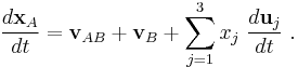  \frac {d \mathbf{x}_{A}}{dt} =\mathbf{v}_{AB}+ \mathbf{v}_B + \sum_{j=1}^3 x_j \ \frac{d \mathbf{u}_j}{dt} \ . 