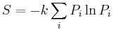 S = - k\sum_i P_i \ln P_i