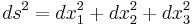  ds^2 = dx_1^2 + dx_2^2 + dx_3^2 