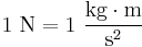 {\rm 1~N = 1~\frac{kg\cdot m}{s^2}}