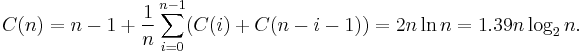 C(n) = n - 1 + \frac{1}{n} \sum_{i=0}^{n-1} (C(i)+C(n-i-1)) = 2n \ln n = 1.39n \log_2 n.