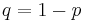 q=1-p