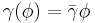 \gamma(\phi)=\bar{\gamma}\phi