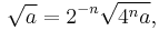 \sqrt{a} = 2^{-n}\sqrt{4^n a},