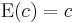  \operatorname{E}(c) = c