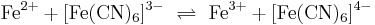 \mathrm{Fe^{2+} + [Fe(CN)_6]^{3-} \ \rightleftharpoons \ Fe^{3+} + [Fe(CN)_6]^{4-}}