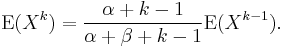 
\operatorname{E}(X^k) = \frac{\alpha+k-1}{\alpha+\beta+k-1}\operatorname{E}(X^{k-1}).
