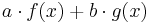 \displaystyle a\cdot f(x) + b\cdot g(x)\,