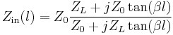 
Z_\mathrm{in} (l)=Z_0 \frac{Z_L + jZ_0\tan(\beta l)}{Z_0 + jZ_L\tan(\beta l)}
