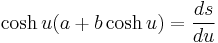  \cosh u (a+ b\cosh u) = \frac{ds}{du}