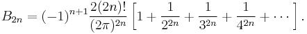 B_{2n} = (-1)^{n+1}\frac {2(2n)!} {(2\pi)^{2n}} \left[1+\frac{1}{2^{2n}}+\frac{1}{3^{2n}}+\frac{1}{4^{2n}}+\cdots\;\right]. 