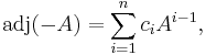 \mbox{adj}(-A)=\sum_{i=1}^nc_iA^{i-1},