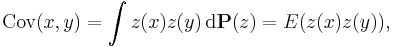 \mathrm{Cov}(x, y) = \int z(x) z(y) \, \mathrm{d} \mathbf{P} (z) = E(z(x) z(y)),