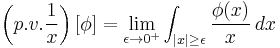 \left(p.v.\frac{1}{x}\right)[\phi] = \lim_{\epsilon\to 0^+} \int_{|x|\ge\epsilon} \frac{\phi(x)}{x}\, dx