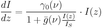 { dI \over dz} = { \gamma_0(\nu)  \over 1 + \bar{g}(\nu) { I(z) \over I_S } }  \cdot I(z) 